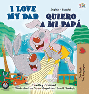 I Love My Dad -Quiero a mi Pap: English Spanish Bilingual Edition