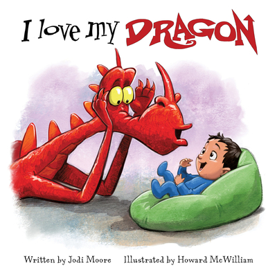 I Love My Dragon - Moore, Jodi, and McWilliam, Howard (Illustrator)