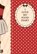 I Love My Food Diary: Smart Calorie Tracking Food Diary, Online Extra's, Calorie Library, Set Menus, Healthy Habits, Beverage Tracker and More. Perfect Bound, 120 Pages, Size Format - 7in x 10in