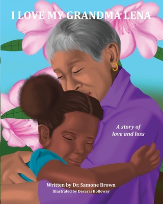 I Love My Grandma Lena: A Story of Love and Loss - Brown