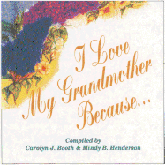 I Love My Grandmother Because . . . - Henderson, Mindy B, and Booth, Carolyn, and Miniature Book Collection (Library of Congress)