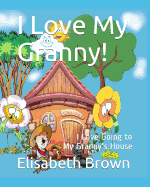 I Love My Granny: I Love Going to My Granny's House