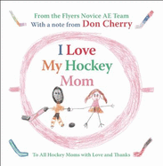 I Love My Hockey Mom: To All Hockey Moms with Love and Thanks