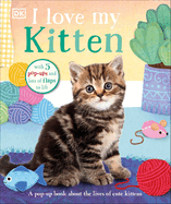 I Love My Kitten: A Pop-Up Book about the Lives of Cute Kittens