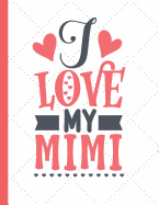 I Love My MiMi: Large Blank Lined MiMi Notebook / Journal To Write In