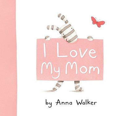 I Love My Mom - Walker, Anna