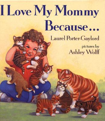 I Love My Mommy Because ... - Porter-Gaylord, Laurel