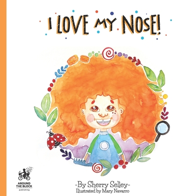 I Love My Nose: A body positive book for kids - Selley, Sherry