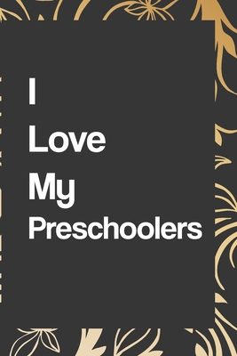 I Love My Preschoolers: Blank Lined Notebook (6" x 9" - 110 pages) Preschool Teachers Notebook for Daily Journal, Diary, and Gift: notebook lined pages/lined pages/diary lined pages journal/notebook blank lined ruled - Notebook/Journal, Quote