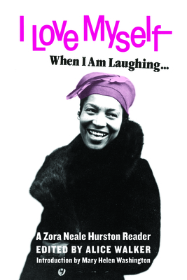 I Love Myself When I Am Laughing... and Then Again When I Am Looking Mean and Impressive: A Zora Neale Hurston Reader - Hurston, Zora Neale, and Walker, Alice (Editor), and Washington, Mary Helen (Introduction by)