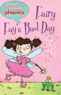I Love Reading Phonics Level 4: Fairy Fay's Bad Day