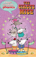 I Love Reading Phonics Level 4: The Circus Mice