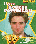 I Love Robert Pattinson