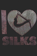 I Love Silks: : Aerials Notebook Aerialist Practice Writing Diary Ruled Lined Pages Book 120 Pages 6 x 9 Gift for aerial silk aerial hoop and Circus performers