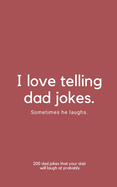 I Love Telling Dad Jokes. Sometimes He Laughs.