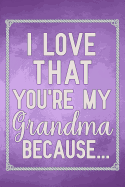I Love That You're My Grandma Because: fill in the blank book for grandma, what i love about grandma book, mothers day gifts for grandma, grandma journal, grandma gifts book, mother's day gifts for nana