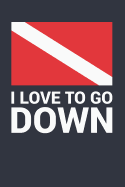 I Love to Go Down: Scuba Diving Logbook, 110 Pages, 216 Dives