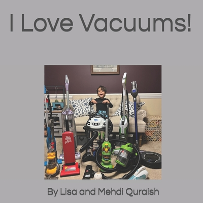 I Love Vacuums! - Quraish, Mehdi, and Quraish, Lisa