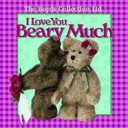 I Love You Beary Much: The Boyds Collection Ltd. - Regan, Patrick (Text by)