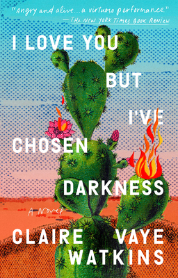 I Love You But I've Chosen Darkness - Watkins, Claire Vaye