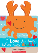 I Love You Even When You're Crabby!