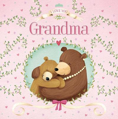 I Love You Grandma: Padded Board Book - Igloobooks