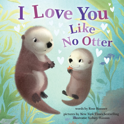 I Love You Like No Otter - Rossner, Rose