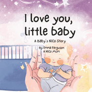 I love you little baby: A baby's NICU story