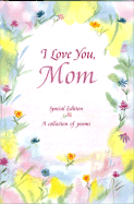 I Love You, Mom: A Collection of Poems - Morris, Gary (Editor)