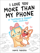 I Love You More Than My Phone: A Slothilda & Peanut Comic Collection