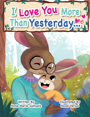 I Love You More Than Yesterday - Samuels, Anne-Marie, and Varius, Novel (Illustrator)