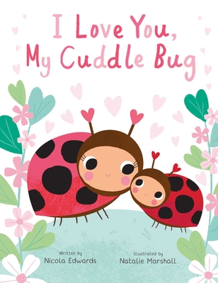 I Love You, My Cuddle Bug - Edwards, Nicola