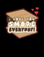 I Love You Smore Everyday!: Funny Quotes and Pun Themed College Ruled Composition Notebook