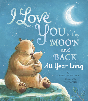 I Love You to the Moon and Back All Year Long - Hepworth, Amelia
