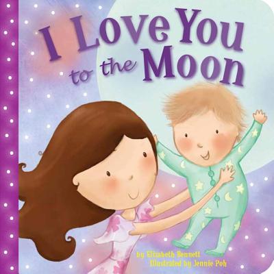 I Love You to the Moon - Bennett, Elizabeth