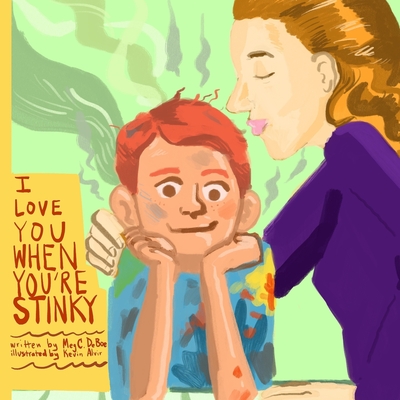 I Love You When You're Stinky - Deboe, Meg C