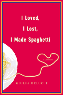 I Loved, I Lost, I Made Spaghetti: A Memoir