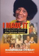 I Made It: A Biographical Sketch of Mae Ephriam Stewart