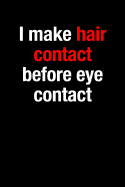 I Make Hair Contact Before Eye Contact Gift Notebook for a Hairdresser, Medium Ruled Blank Journal