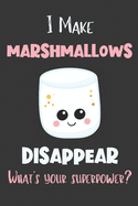 I Make Marshmallow Disappear - What's Your Superpower?: Gifts for Marshmallow Lovers - Lined Notebook Journal