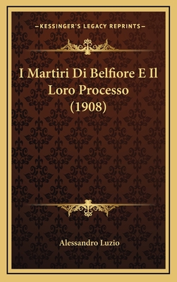I Martiri Di Belfiore E Il Loro Processo (1908) - Luzio, Alessandro