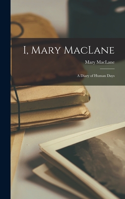 I, Mary MacLane: A Diary of Human Days - Maclane, Mary