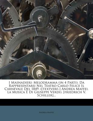 I Masnadieri: Melodramma (in 4 Parti). Da Rappresentarsi Nel Teatro Carlo Felice Il Carnevale del 1849. ([Textverf.: ] Andrea Maffei. La Musica E Di Giuseppe Verdi). [Friedrich V. Schiller]... - Maffei, Andrea