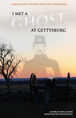 I Met a Ghost at Gettysburg: : A Journalist's Journey Into the Paranormal Library Edition - Rosebrock, Stuard, and Allison, Donald L