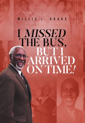 I Missed the Bus, But I Arrived On Time! - Drake, Willis L