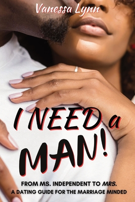 I Need a MAN!: From Ms. Independent to Mrs. - Lynn, Vanessa