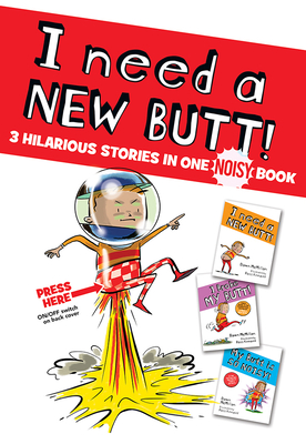 I Need a New Butt!, I Broke My Butt!, My Butt Is So Noisy!: 3 Hilarious Stories in One Noisy Book - McMillan, Dawn, and Kinnaird, Ross