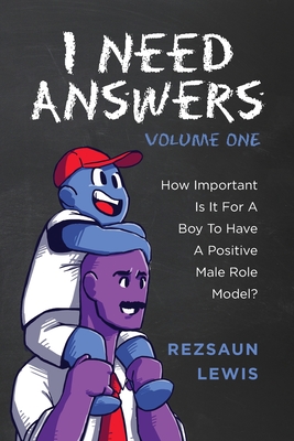 I Need Answers, Volume One: How Important Is It For A Boy To Have A Positive Male Role Model? - Lewis, Rezsaun, and Miller, Sue (Editor)