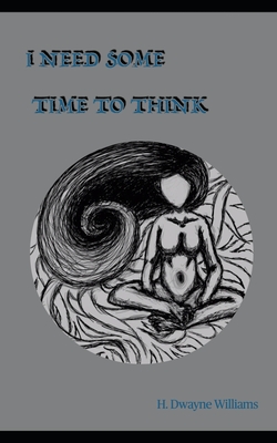 I Need Some Time To Think - Williams, H Dwayne