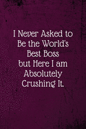 I never asked to be the World's Best Boss: Coworker Notebook (Funny Office Journals)- Lined Blank Notebook Journal